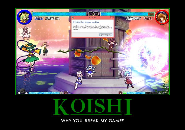 So I was trying out touhou 13.5, all was well until we find out Koishi has an attack so strong that it breaks the game everytime you use it =/