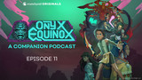 Onyx Equinox: A Companion Podcast Episode 11