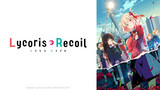 Lycoris Recoil -Friends are thieves of time.-