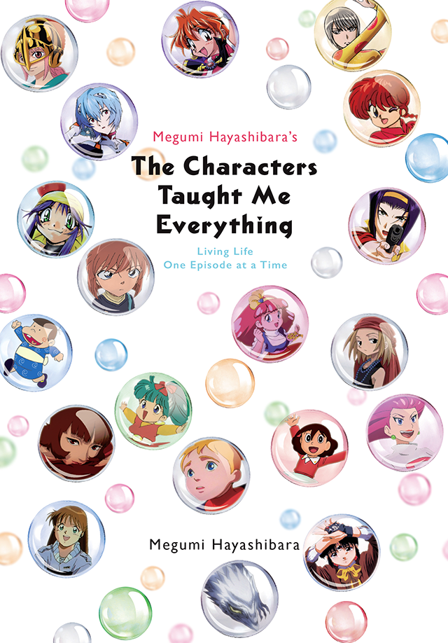 The Characters Taught Me Everything: Living Life One Episode at a Time by Megumi Hayashibara