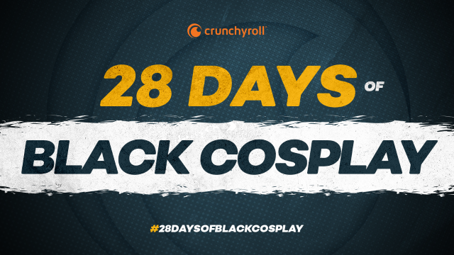 #28DaysOfBlackCospla @ Crunchyroll
