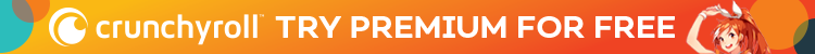 Teste gratuitement pendant 14 jours l'abonnement Crunchyroll Premium !